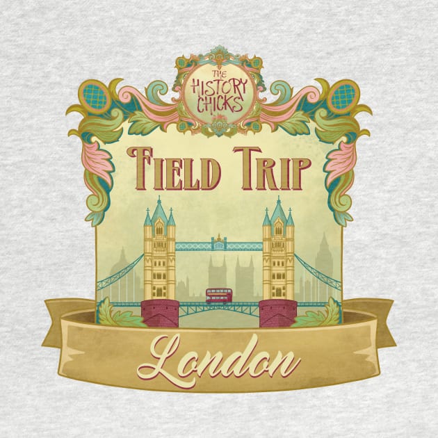 London Field Trip 2023! by The History Chicks